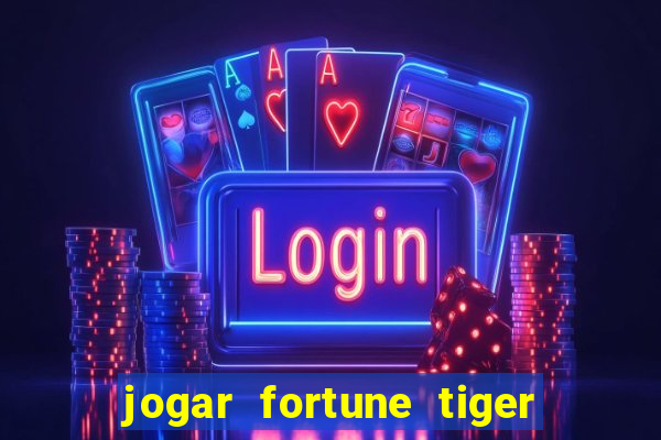 jogar fortune tiger de graca